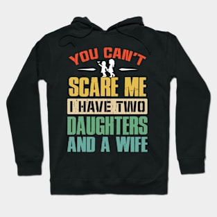 You Can't Scare Me I Have Two Daughters And A Wife Hoodie